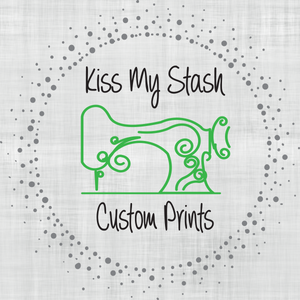 Kiss My Stash Custom Prints